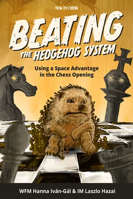Battere il sistema del riccio: Usare un vantaggio spaziale nell'apertura degli scacchi - Beating the Hedgehog System: Using a Space Advantage in the Chess Opening