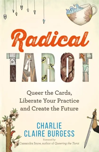 Tarocchi radicali - Regalare le carte, liberare la pratica e creare il futuro - Radical Tarot - Queer the Cards, Liberate Your Practice and Create the Future