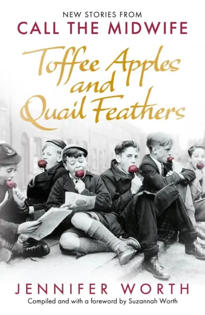 Mele caramellate e piume di quaglia - Nuovi racconti da Call the Midwife - Toffee Apples and Quail Feathers - New Stories From Call the Midwife