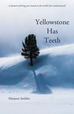 Yellowstone ha i denti: Memorie di vita a Yellowstone - Yellowstone Has Teeth: A Memoir of Living in Yellowstone
