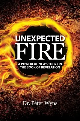 Fuoco inatteso: Un nuovo potente studio sul Libro dell'Apocalisse - Unexpected Fire: A Powerful New Study on the Book of Revelation