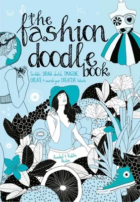 Il libro degli scarabocchi di moda: Scarabocchiare, disegnare, schizzare, immaginare, creare e nutrire i propri talenti creativi - The Fashion Doodle Book: Scribble, Draw, Sketch, Imagine, Create and Nourish Your Creative Talents