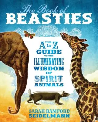 Il libro delle bestie: La vostra guida dalla A alla Z alla saggezza illuminante degli animali spirituali - The Book of Beasties: Your A-To-Z Guide to the Illuminating Wisdom of Spirit Animals