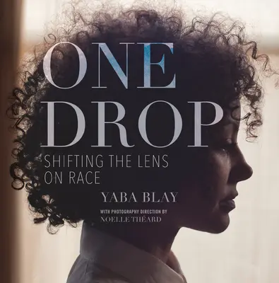 Una goccia: spostare l'obiettivo sulla razza - One Drop: Shifting the Lens on Race