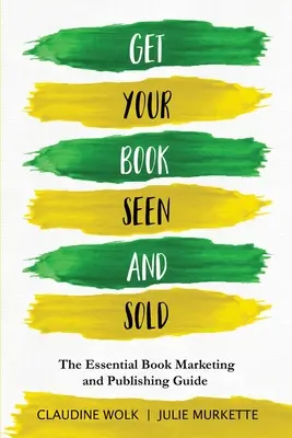Far conoscere e vendere il proprio libro: La guida essenziale al marketing e alla pubblicazione dei libri - Get Your Book Seen and Sold: The Essential Book Marketing and Publishing Guide