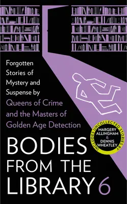 Corpi dalla biblioteca 6: Storie dimenticate di mistero e suspense dei maestri dell'età d'oro della detection - Bodies from the Library 6: Forgotten Stories of Mystery and Suspense by the Masters of the Golden Age of Detection