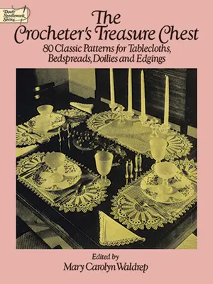 Lo scrigno del tesoro dell'uncinetto: 80 schemi classici per tovaglie, copriletto, centrini e bordure - The Crocheter's Treasure Chest: 80 Classic Patterns for Tablecloths, Bedspreads, Doilies and Edgings