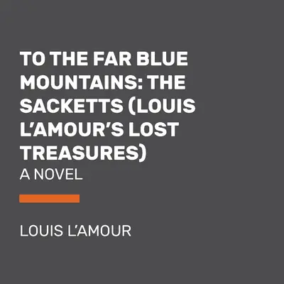 Verso le lontane montagne blu (I tesori perduti di Louis l'Amour): Un romanzo di Sackett - To the Far Blue Mountains (Louis l'Amour's Lost Treasures): A Sackett Novel