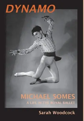 Dynamo, Una vita nel Royal Ballet di Michael Somes - Dynamo, Michael Somes A Life in The Royal Ballet