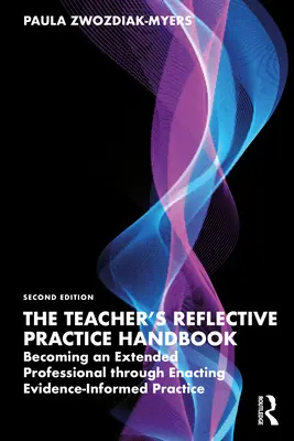 Manuale di pratica riflessiva dell'insegnante: Diventare un professionista esteso attraverso l'attuazione di una pratica informata dall'evidenza - The Teacher's Reflective Practice Handbook: Becoming an Extended Professional Through Enacting Evidence-Informed Practice