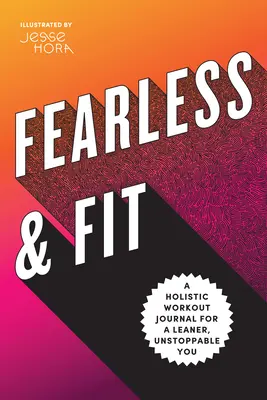 Senza paura e in forma: Un diario di allenamento olistico per una persona più snella e inarrestabile - Fearless & Fit: A Holistic Workout Journal for a Leaner, Unstoppable You