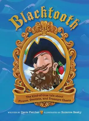 Blacktooth: Il racconto più o meno vero di pirati, dentisti e casse del tesoro - Blacktooth: The Kind-of-True Tale about Pirates, Dentists, and Treasure Chests