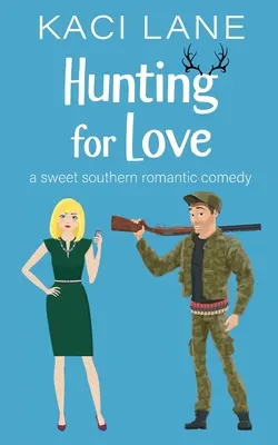 A caccia d'amore: Una dolce commedia romantica del Sud - Hunting for Love: A Sweet Southern Romantic Comedy