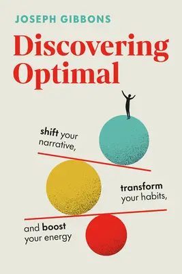 Alla scoperta dell'optimum: Cambiare la propria narrativa, trasformare le proprie abitudini, aumentare l'energia - Discovering Optimal: Shift Your Narrative, Transform Your Habits, Boost Your Energy
