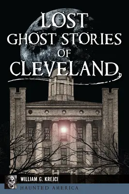Storie di fantasmi perduti di Cleveland - Lost Ghost Stories of Cleveland