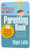 Libro sui genitori politicamente scorretti - 10 regole senza senso per rimanere sani di mente e crescere bambini felici - Politically Incorrect Parenting Book - 10 No-Nonsense Rules to Stay Sane and Raise Happy Kids