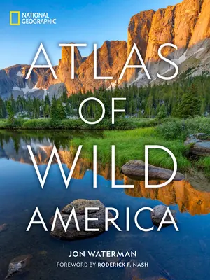 Atlante geografico nazionale dell'America selvaggia - National Geographic Atlas of Wild America