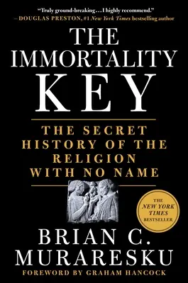 La chiave dell'immortalità: La storia segreta della religione senza nome - The Immortality Key: The Secret History of the Religion with No Name