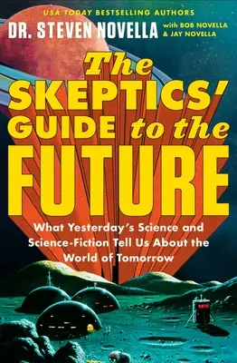 La guida degli scettici al futuro: Ciò che la scienza e la fantascienza di ieri ci dicono sul mondo di domani - The Skeptics' Guide to the Future: What Yesterday's Science and Science Fiction Tell Us about the World of Tomorrow
