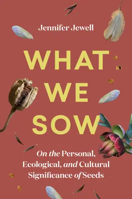 Ciò che seminiamo: Sull'importanza personale, ecologica e culturale dei semi - What We Sow: On the Personal, Ecological, and Cultural Significance of Seeds