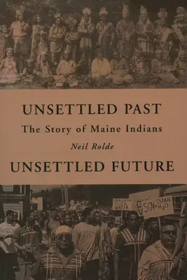 Passato non colonizzato, futuro non colonizzato: La storia degli indiani del Maine - Unsettled Past, Unsettled Future: The Story of Maine Indians