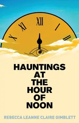 Ossessioni all'ora di mezzogiorno: Poesia e prosa - Hauntings at the Hour of Noon: Poetry & Prose
