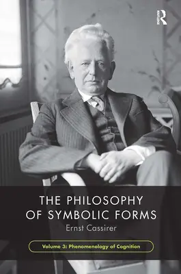 Filosofia delle forme simboliche, volume 3: Fenomenologia della cognizione - The Philosophy of Symbolic Forms, Volume 3: Phenomenology of Cognition