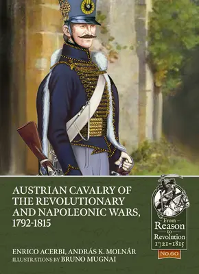 La cavalleria austriaca nelle guerre rivoluzionarie e napoleoniche, 1792-1815 - Austrian Cavalry of the Revolutionary and Napoleonic Wars, 1792-1815
