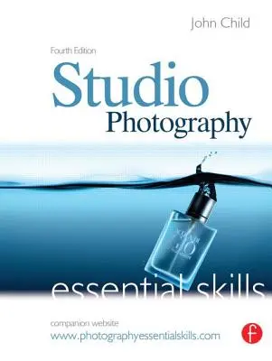 Fotografia in studio: Competenze essenziali: Competenze essenziali - Studio Photography: Essential Skills: Essential Skills