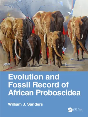 Evoluzione e documentazione fossile dei proboscidi africani (Sanders William J. (Università del Michigan 1105 North University)) - Evolution and Fossil Record of African Proboscidea (Sanders William J. (University of Michigan 1105 North University))