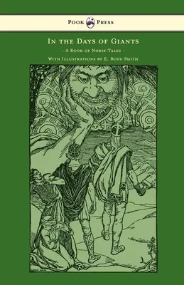 Nei giorni dei giganti - Un libro di racconti norreni - Con illustrazioni di E. Boyd Smith: Con illustrazioni di E. Boyd Smith - In the Days of Giants - A Book of Norse Tales - With Illustrations by E. Boyd Smith: With Illustrations by E. Boyd Smith