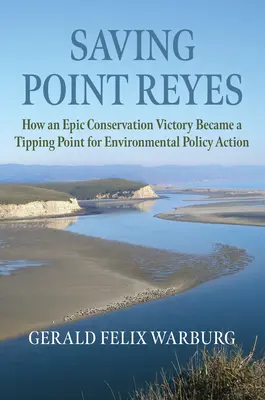 Salvare Point Reyes: How an Epic Conservation Victory Became a Tipping Point for Environmental Policy Action (Come una vittoria epica sulla conservazione è diventata un punto di svolta per l'azione politica ambientale) - Saving Point Reyes: How an Epic Conservation Victory Became a Tipping Point for Environmental Policy Action