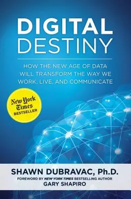 Destino digitale: come la nuova era dei dati trasformerà il nostro modo di lavorare, vivere e comunicare - Digital Destiny: How the New Age of Data Will Transform the Way We Work, Live, and Communicate