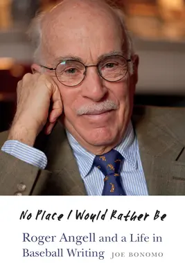 No Place I Would Rather Be: Roger Angell e una vita di scrittura sul baseball - No Place I Would Rather Be: Roger Angell and a Life in Baseball Writing