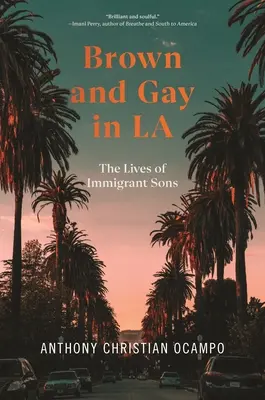 Brown and Gay in La: The Lives of Immigrant Sons (La vita dei figli degli immigrati) - Brown and Gay in La: The Lives of Immigrant Sons