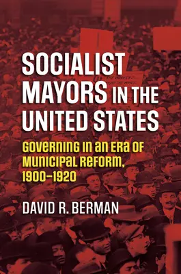 Sindaci socialisti negli Stati Uniti: Governare in un'epoca di riforme municipali, 1900-1920 - Socialist Mayors in the United States: Governing in an Era of Municipal Reform, 1900-1920