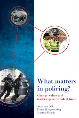 Che cosa conta nella polizia? Cambiamento, valori e leadership in tempi turbolenti - What Matters in Policing?: Change, Values and Leadership in Turbulent Times
