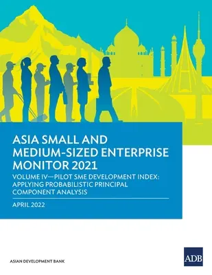 Asia Small and Medium-Sized Enterprise Monitor 2021: Volume IV-Indice pilota di sviluppo delle PMI: Applicazione dell'analisi probabilistica delle componenti principali - Asia Small and Medium-Sized Enterprise Monitor 2021: Volume IV-Pilot SME Development Index: Applying Probabilistic Principal Component Analysis