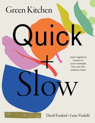 Cucina verde: Quick & Slow: 80 gioiose ricette vegetariane per rendere facili gli impegnativi giorni feriali e fantastici i lunghi fine settimana - Green Kitchen: Quick & Slow: 80 Joyful Vegetarian Recipes to Make Busy Weekdays Easy and Long Weekends Fantastic