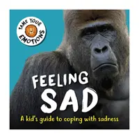Domare le emozioni: Sentimento di tristezza - Tame Your Emotions: Feeling Sad