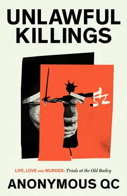 Uccisioni illegali: Storie di vita e di morte dall'Old Bailey - Unlawful Killings: Stories of Life and Death from the Old Bailey