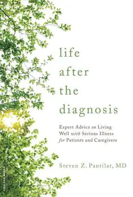La vita dopo la diagnosi: Consigli di esperti su come vivere bene con una malattia grave per pazienti e caregiver - Life After the Diagnosis: Expert Advice on Living Well with Serious Illness for Patients and Caregivers