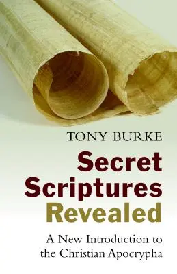 Scritture segrete rivelate: Una nuova introduzione agli apocrifi cristiani - Secret Scriptures Revealed: A New Introduction to the Christian Apocrypha
