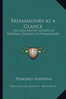 Massoneria a colpo d'occhio: I segreti illustrati dei tredici gradi della Massoneria - Freemasonry at a Glance: The Illustrated Secrets of Thirteen Degrees of Freemasonry