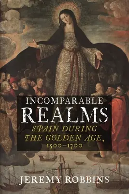 Regni incomparabili: La Spagna durante l'età dell'oro, 1500-1700 - Incomparable Realms: Spain During the Golden Age, 1500-1700