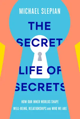 La vita segreta dei segreti: come i nostri mondi interiori danno forma al benessere, alle relazioni e a ciò che siamo - The Secret Life of Secrets: How Our Inner Worlds Shape Well-Being, Relationships, and Who We Are