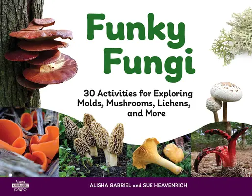 Funky Fungi: 30 attività per esplorare muffe, funghi, licheni e altrovolume 8 - Funky Fungi: 30 Activities for Exploring Molds, Mushrooms, Lichens, and Morevolume 8