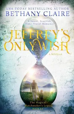 L'unico desiderio di Jeffrey - Una novella: Un dolce romanzo scozzese di viaggio nel tempo - Jeffrey's Only Wish - A Novella: A Sweet, Scottish, Time Travel Romance