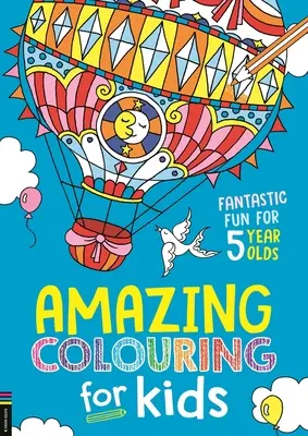 Colorare in modo sorprendente per i bambini: Divertimento fantastico per bambini di 5 anni - Amazing Colouring for Kids: Fantastic Fun for 5 Year Olds