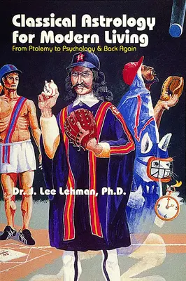 Astrologia classica per la vita moderna - Da Tolomeo alla psicologia e viceversa - Classical Astrology for Modern Living - From Ptolemy to Psychology & Back Again